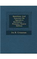Questions and Answers on Operative Dentistry... - Primary Source Edition