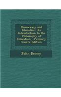 Democracy and Education: An Introduction to the Philosophy of Education - Primary Source Edition: (English)