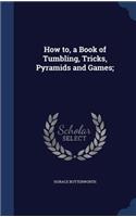 How to, a Book of Tumbling, Tricks, Pyramids and Games;