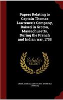 Papers Relating to Captain Thomas Lawrence's Company, Raised in Groton, Massachusetts, During the French and Indian war, 1758