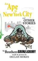 Ape in New York City and Other Stories by the Brothers Grim and Grimy