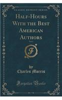 Half-Hours with the Best American Authors, Vol. 3 (Classic Reprint)