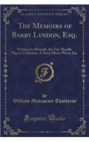 The Memoirs of Barry Lyndon, Esq.: Written by Himself, the Fitz-Boodle Papers Catherine: A Story Men's Wives Etc (Classic Reprint)