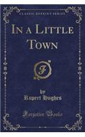 In a Little Town (Classic Reprint)