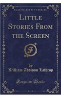 Little Stories from the Screen (Classic Reprint)