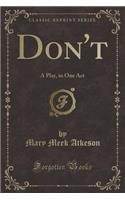 Don't: A Play, in One Act (Classic Reprint)