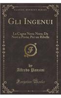Gli Ingenui: La Cagna Nera; Nora; Da Novi a Pavia; Per Un Ribelle (Classic Reprint)