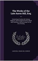 The Works of the Late Aaron Hill, Esq; ...