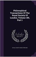 Philosophical Transactions of the Royal Society of London, Volume 185, Part 1