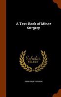 A Text-Book of Minor Surgery