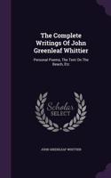 The Complete Writings of John Greenleaf Whittier: Personal Poems, the Tent on the Beach, Etc