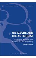 Nietzsche and the Antichrist: Religion, Politics, and Culture in Late Modernity