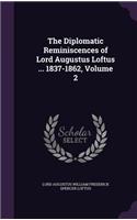 The Diplomatic Reminiscences of Lord Augustus Loftus ... 1837-1862, Volume 2