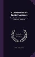 Grammar of the English Language: Together With an Exposition of the Analysis of Sentences