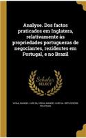 Analyse. Dos factos praticados em Inglatera, relativamente às propriedades portuguezas de negociantes, rezidentes em Portugal, e no Brazil