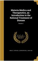 Materia Medica and Therapeutics, an Introduction to the Rational Treatment of Disease; Volume 1