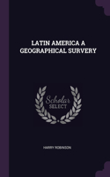 Latin America a Geographical Survery