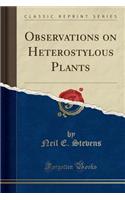 Observations on Heterostylous Plants (Classic Reprint)