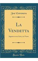 La Vendetta: Juguete En Un Acto Y En Verso (Classic Reprint)