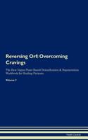 Reversing Orf: Overcoming Cravings The Raw Vegan Plant-Based Detoxification & Regeneration Workbook for Healing Patients.Volume 3