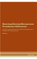Reversing Dermatofibrosarcoma Protuberans: Deficiencies The Raw Vegan Plant-Based Detoxification & Regeneration Workbook for Healing Patients. Volume 4