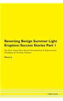 Reversing Benign Summer Light Eruption: Success Stories Part 1 The Raw Vegan Plant-Based Detoxification & Regeneration Workbook for Healing Patients. Volume 6