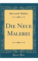 Die Neue Malerei (Classic Reprint)