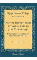 Annual Report, from 1st April, 1930 to 31st March, 1931: Fifty Eighth Annual Report; Prospectus for 1931-32 (Classic Reprint)