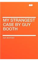 My Strangest Case by Guy Booth