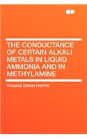 The Conductance of Certain Alkali Metals in Liquid Ammonia and in Methylamine