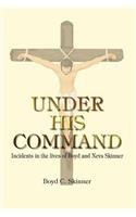 Under His Command: Incidents in the lives of Boyd and Neva Skinner
