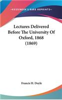 Lectures Delivered Before the University of Oxford, 1868 (1869)