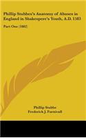 Phillip Stubbes's Anatomy of Abuses in England in Shakespere's Youth, A.D. 1583: Part One (1882)