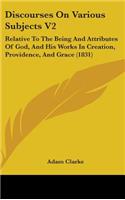 Discourses On Various Subjects V2: Relative To The Being And Attributes Of God, And His Works In Creation, Providence, And Grace (1831)