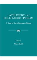 Latin Elegy and Hellenistic Epigram: A Tale of Two Genres at Rome