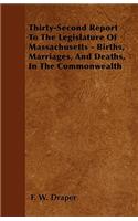 Thirty-Second Report To The Legislature Of Massachusetts - Births, Marriages, And Deaths, In The Commonwealth