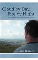 Cloud by Day, Fire by Night: A Trilogy of One Man's Spiritual Journey