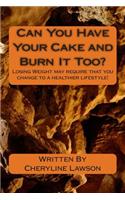 Can You Have Your Cake and Burn It Too?: Losing Weight may require change to a healthier lifestyle!(English)