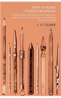 How to Make Patent Drawings - A Brief Treatise on Patent Drafting for the Use of Students, Draftsmen and Inventors: (English)