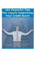 101 Powerful Tips For Legally Improving Your Credit Score