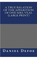 A True Relation of the Apparition of one Mrs. Veal (Large Print)