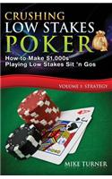 Crushing Low Stakes Poker: How to Make $1,000s Playing Low Stakes Sit 'n Gos, Volume 1: Strategy