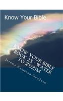 Know Your Bible - Book 25 - Water To Zuzim