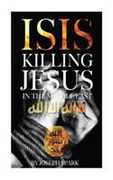Isis: Killing Jesus in the Middle East
