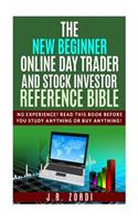 The New Beginner Online Day Trader and Stock Investor Reference Bible