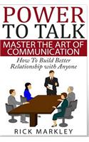 Power To Talk: Master the Art of Communication - How to Build Better Relationship with Anyone(English)