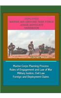 Deployed Marine Air-Ground Task Force Judge Advocate Handbook - Marine Corps Planning Process, Rules of Engagement and Law of War, Military Justice, Civil Law, Foreign and Deployment Claims