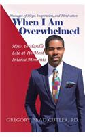 When I Am Overwhelmed