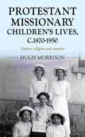 Protestant Missionary Children's Lives, C.1870-1950