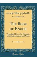 The Book of Enoch: Translated from the Ethiopic, with Introduction and Notes (Classic Reprint): Translated from the Ethiopic, with Introduction and Notes (Classic Reprint)